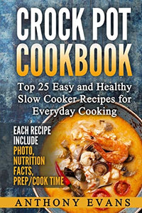 Crock Pot Cookbook Top 25 Easy and Healthy Slow Cooker Recipes for Everyday Co 