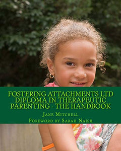 Fostering Attachments Ltd Diploma in Therapeutic Parenting - The Handbook 