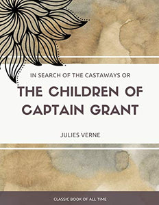 In Search of the Castaways; Or, The Children of Captain Grant 