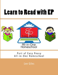 Learn to Read with EP: Part of the Easy Peasy All-in-One Homeschool 