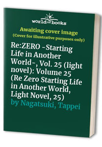 Re:ZERO -Starting Life in Another World-, Vol. 25 (light novel) 