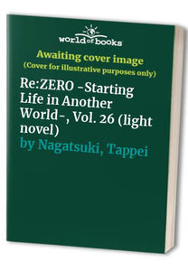 Re:ZERO -Starting Life in Another World-, Vol. 26 (light novel) 