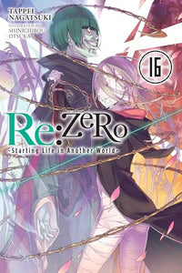 Re:ZERO -Starting Life in Another World-, Vol. 16 (light novel) 