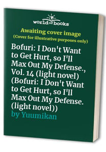 Bofuri: I Don't Want to Get Hurt, so I'll Max Out My Defense., Vol. 14 (light novel) 