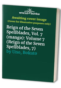 Reign of the Seven Spellblades, Vol. 7 (manga) 