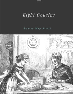 Eight Cousins by Louisa May Alcott 