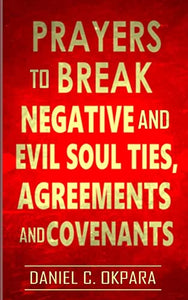 Prayers to Break Negative and Evil Soul Ties, Agreements and Covenants 