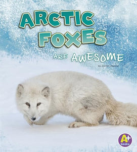 Arctic Foxes are Awesome (Polar Animals) 