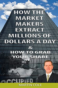 How the Market Makers extract millions of dollars a day and how to grab your sha 