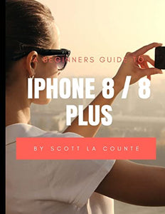 A Beginners Guide to iPhone 8 / 8 Plus 