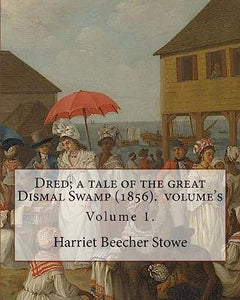 Dred; a tale of the great Dismal Swamp (1856). By 