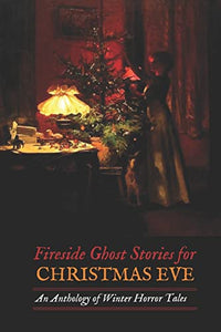 Fireside Ghost Stories for Christmas Eve 