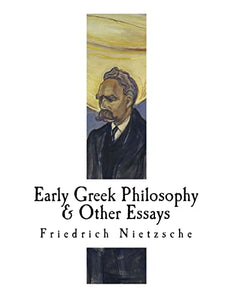 Early Greek Philosophy & Other Essays 