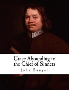 Grace Abounding to the Chief of Sinners 