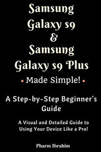 Samsung Galaxy S9 & Samsung Galaxy S9 Plus Made Simple! A Step-by-Step Beginner's Guide (Visual Novice Series) 