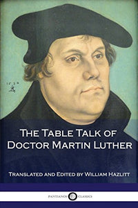 The Table Talk of Doctor Martin Luther 