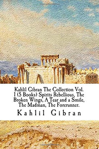 Kahlil Gibran The Collection Vol. 1 (5 Books) Spirits Rebellious, The Broken Wings, A Tear and a Smile, The Madman, The Forerunner. 