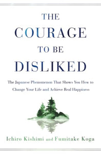 The Courage to Be Disliked 