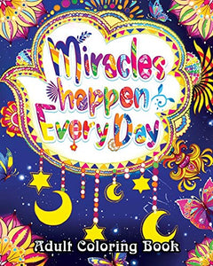 Miracles Happen Everyday Adult Coloring Book 