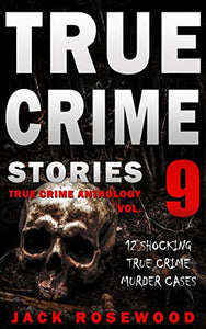 True Crime Stories Volume 9 