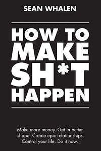 How to Make Sh*t Happen 