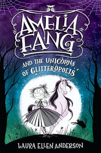 Amelia Fang and the Unicorns of Glitteropolis 