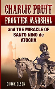 Charlie Pruit, Frontier Marshal and The Miracle of Santo Nino de Atocha 