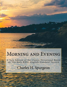 Morning and Evening: A New Edition of the Classic Devotional Based on The Holy Bible, English Standard Version 