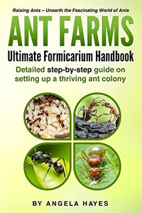 Ant Farms - The Ultimate Formicarium Handbook 