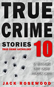 True Crime Stories Volume 10 