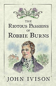 The Riotous Passions of Robbie Burns 