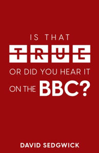 Is That True Or Did You Hear It On The BBC? 