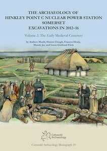 The Archaeology of Hinkley Point C Nuclear Power Station, Somerset. Excavations in 2012-16 