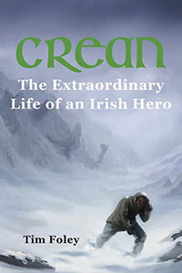 Crean - The Extraordinary Life of an Irish Hero 