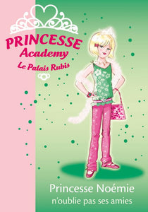 Princesse Academy 21 - Princesse Noémie n'oublie pas ses amies 