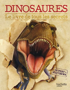 Dinosaures, Le Livre de Tous Les Secrets 