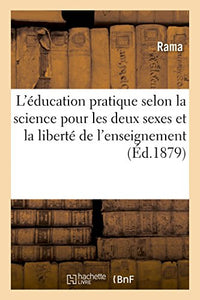 L'Education Pratique Selon La Science Pour Les Deux Sexes Et La Liberte de l'Enseignement 