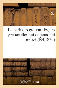 Le Parti Des Grenouilles, Les Grenouilles Qui Demandent Un Roi 