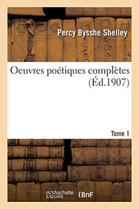 Oeuvres Po�tiques Compl�tes de Shelley Tome 1 