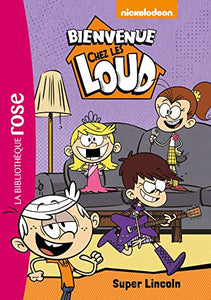 Bienvenue Chez Les Loud 06 - Super Lincoln (Bienvenue Chez Les Loud (6) 