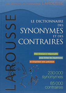 Le Dictionnaire Des Synonymes Et Des Contraires / the Dictionary of Synonyms and Opposites 