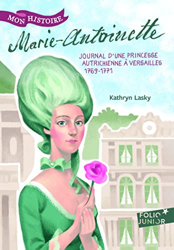 Marie-Antoinette: Princesse autrichienne à Versailles, 1769-1771 (Folio Junior Mon Histoire)