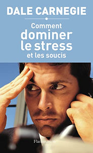 Comment dominer le stress et les soucis 