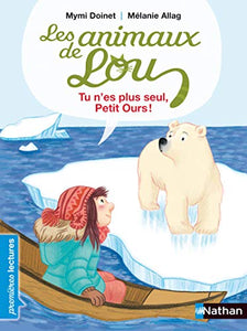 Les animaux de Lou/Tu n'es plus seul, petit ours ! 