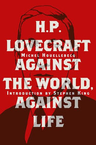 H. P. Lovecraft: Against the World, Against Life 