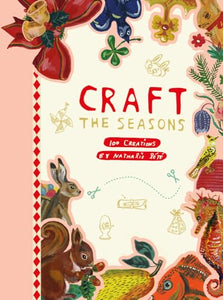 Craft the Seasons: 100 Creations by Nathalie Lété 