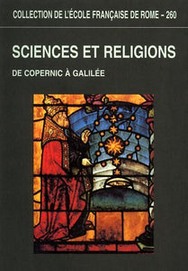 Sciences et religions: De Copernic à Galilée, 1540-1610, actes du colloque international, Rome, 12-14 décembre 1996 