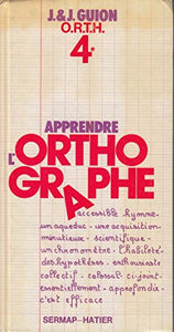 Apprendre l'orthographe / o. r. t. h. 4+ / observation, regles, transfert, habilete 