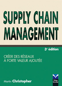 SUPPLY CHAIN MANAGEMENT 3E EDITION: Créer des réseaux à forte valeur ajoutée 