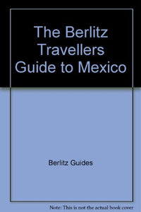 The Berlitz Travellers Guide to Mexico 